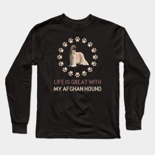 Life Is Great with my Afghan Hound Long Sleeve T-Shirt